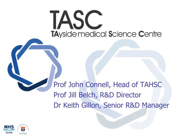 Prof John Connell, Head of TAHSC Prof Jill Belch, R&amp;D Director Dr Keith Gillon, Senior R&amp;D Manager