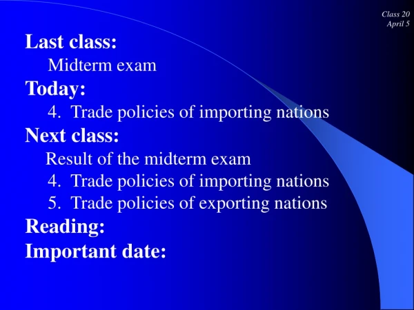 Class 20 April 5 Last class:      Midterm exam Today:      4.  Trade policies of importing nations
