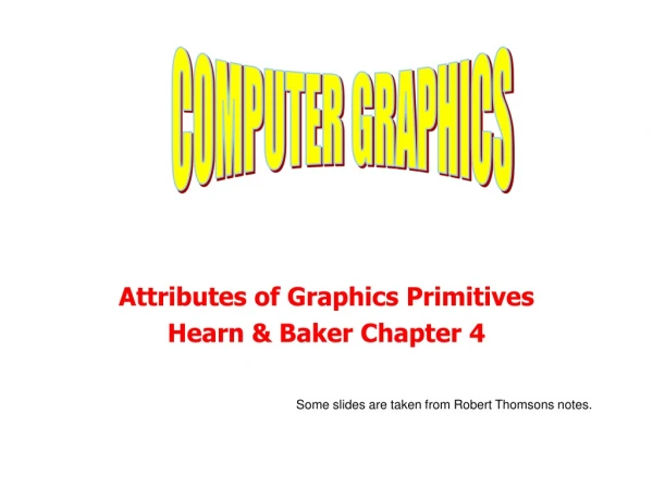 A ttributes of  Graphics Primitives Hearn &amp; Baker Chapter  4