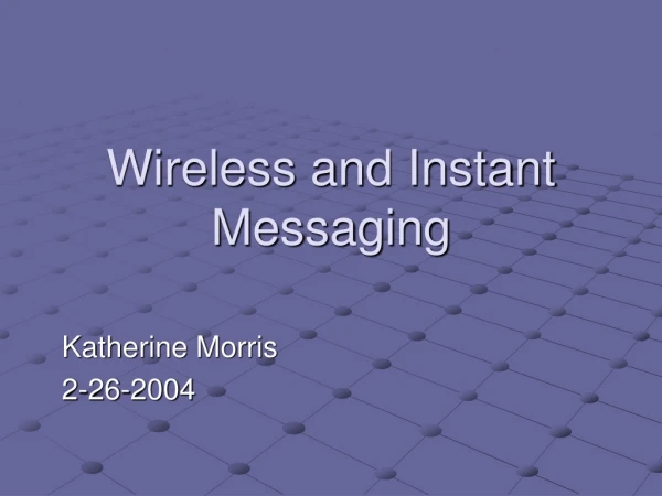 Wireless and Instant Messaging
