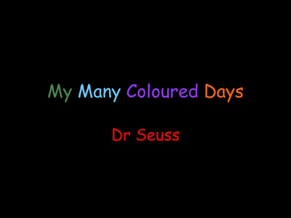 My Many Coloured  Days