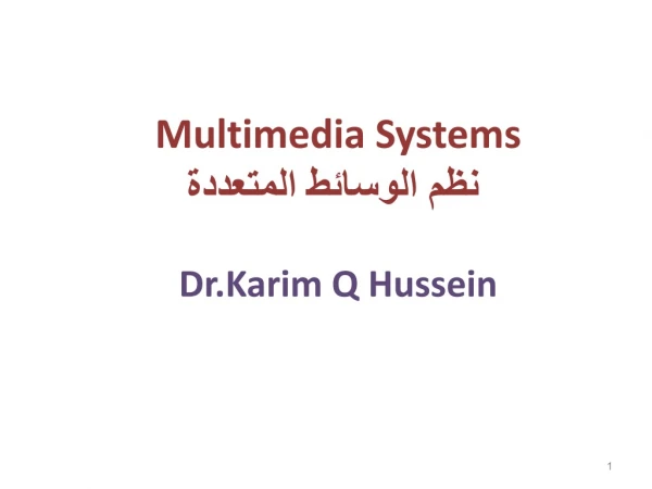 Multimedia Systems   نظم الوسائط المتعددة Dr.Karim  Q Hussein