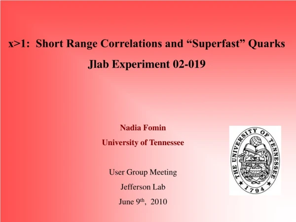 x&gt;1:  Short Range Correlations and “Superfast” Quarks Jlab Experiment 02-019