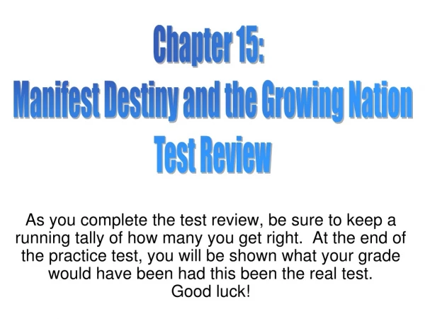 Chapter 15:   Manifest Destiny and the Growing Nation Test Review