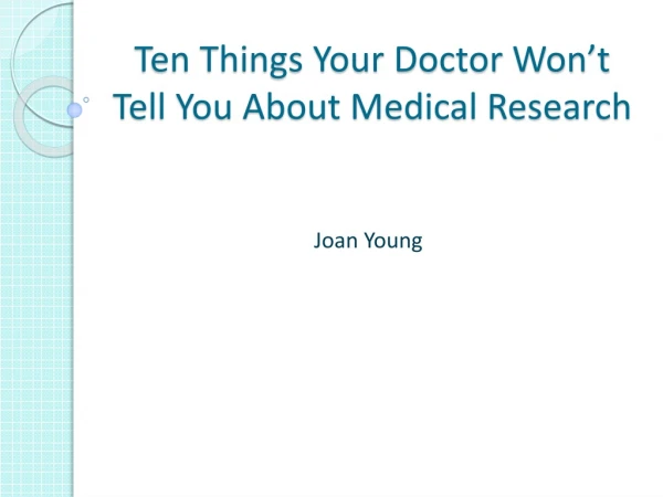 Ten Things Your Doctor Won’t Tell You About Medical Research