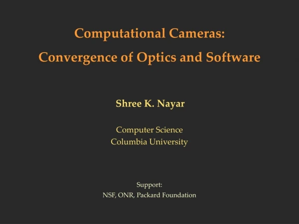 Computational Cameras: Convergence of Optics and Software