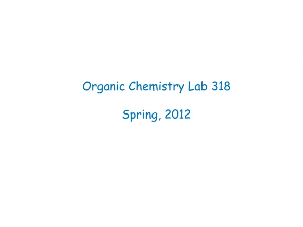 Organic Chemistry Lab 318 Spring, 2012