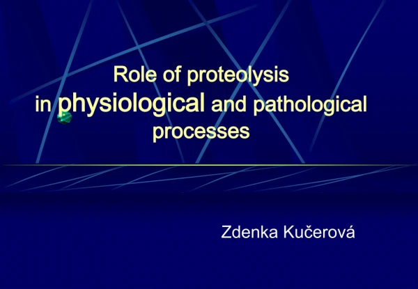 Role of proteolysis  in  physiological  and pathological processes