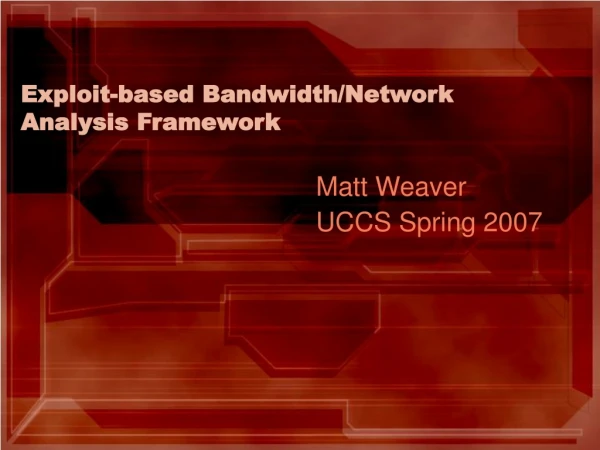 Exploit-based Bandwidth/Network Analysis Framework
