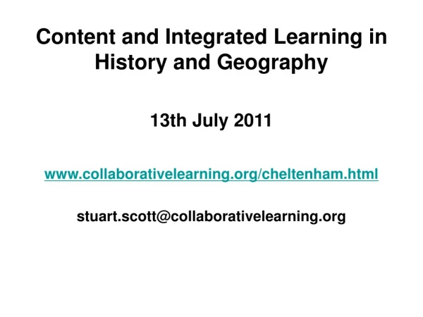 Content and Integrated Learning in History and Geography 13th July 2011