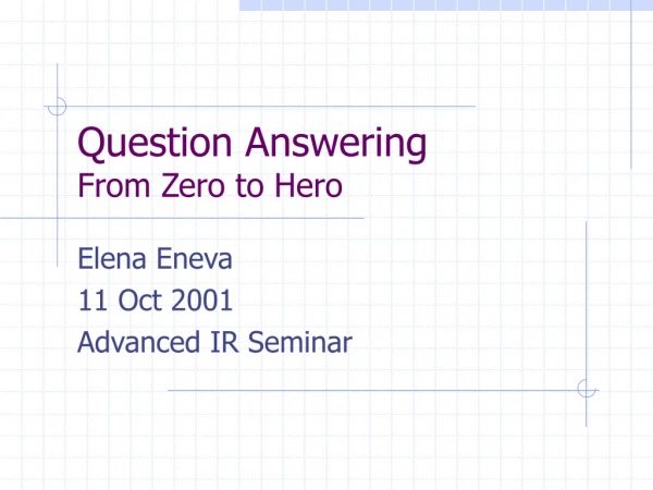 Question Answering From Zero to Hero
