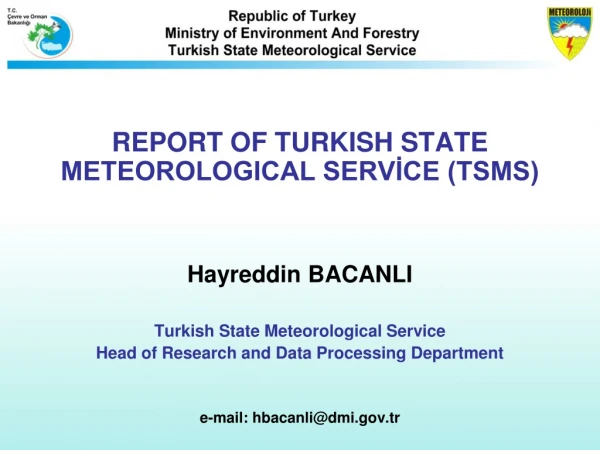 REPORT OF TURKISH STATE METEOROLOGICAL SERVİCE (TSMS) Hayreddin BACANLI