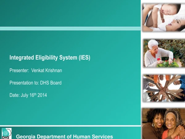 Integrated Eligibility System (IES) Presenter:  Venkat Krishnan Presentation to: DHS Board