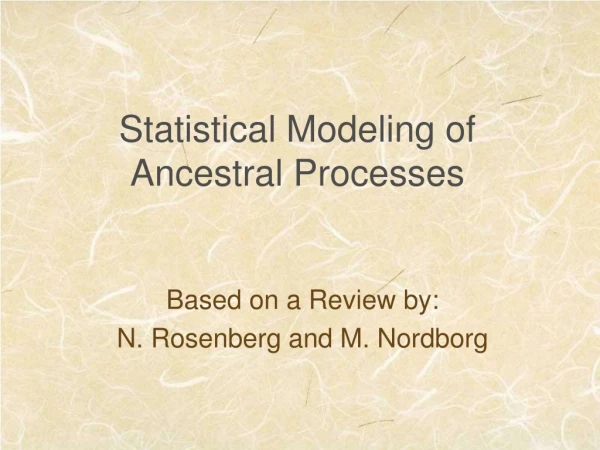 Statistical Modeling of Ancestral Processes
