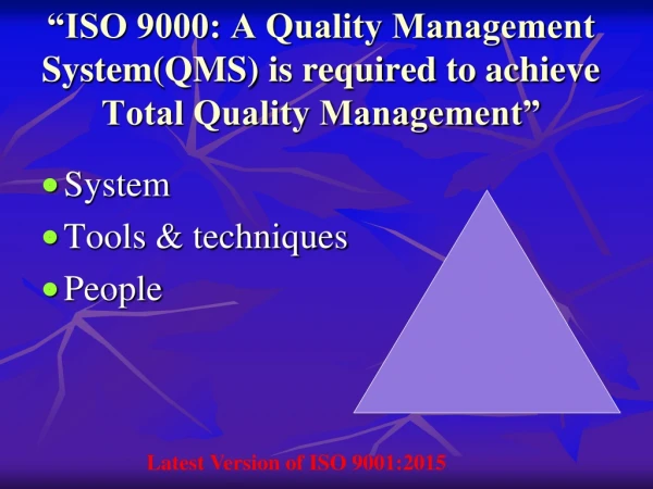 “ISO 9000: A Quality Management System(QMS) is required to achieve Total Quality Management”