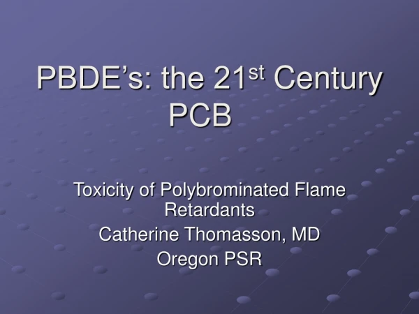 PBDE’s: the 21 st  Century PCB