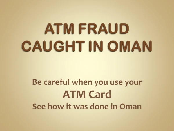 Be careful when you use your  ATM Card See how it was done in Oman