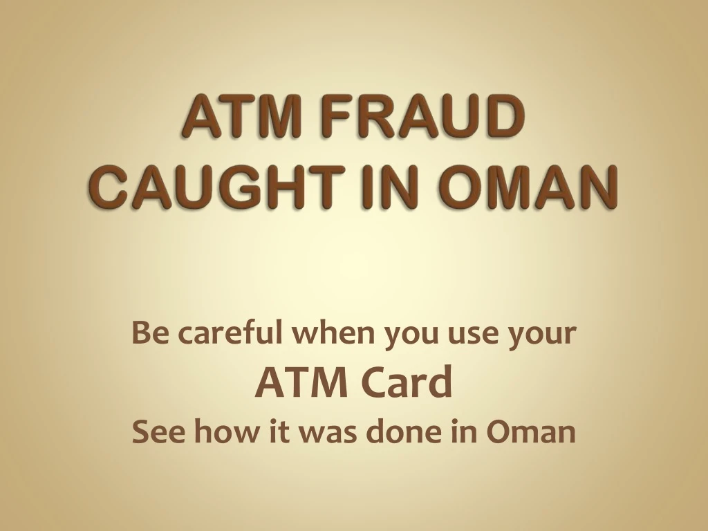 be careful when you use your atm card see how it was done in oman