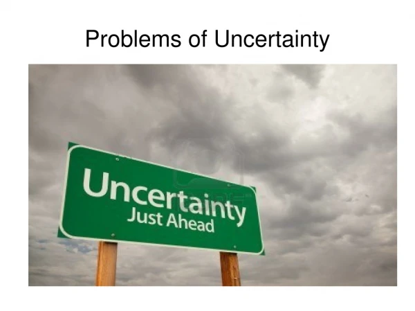 Problems  of Uncertainty