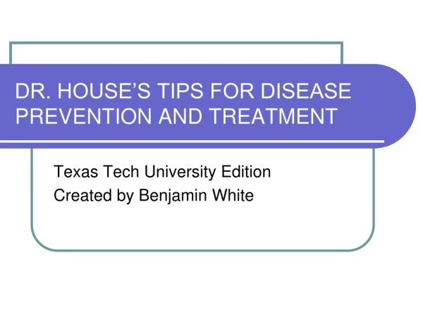 DR. HOUSE’S TIPS FOR DISEASE PREVENTION AND TREATMENT