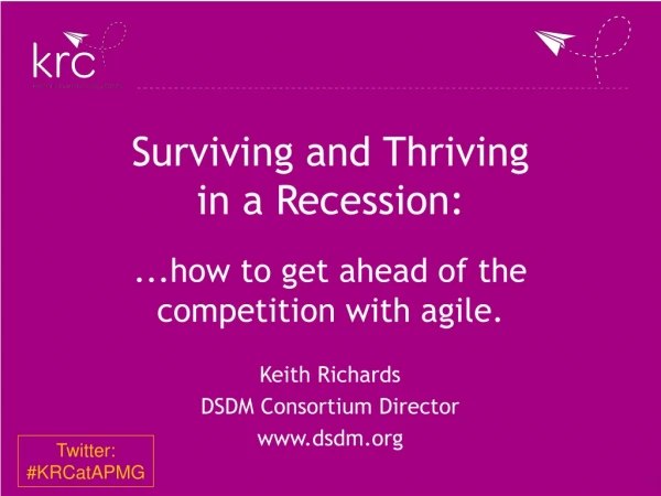 Surviving and Thriving in a Recession: ...how to get ahead of the competition with agile.