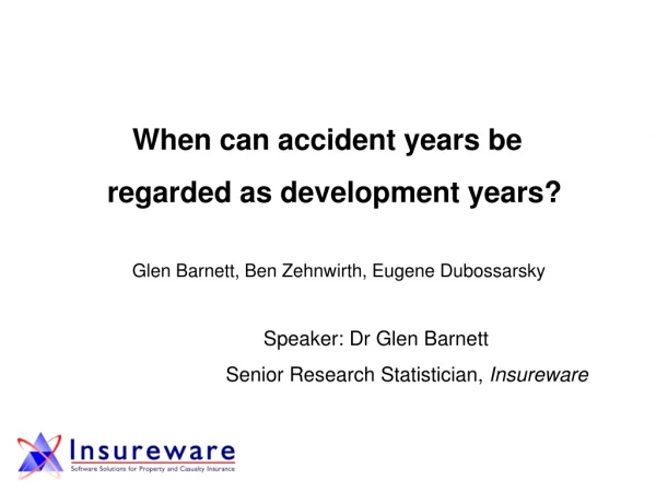 When can accident years be       regarded as development years?