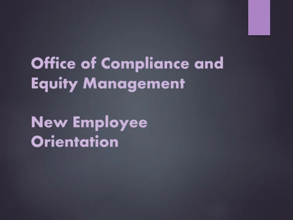 Office of Compliance and Equity Management New Employee Orientation