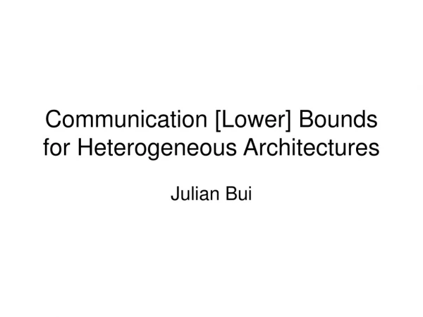 Communication [Lower] Bounds for Heterogeneous Architectures