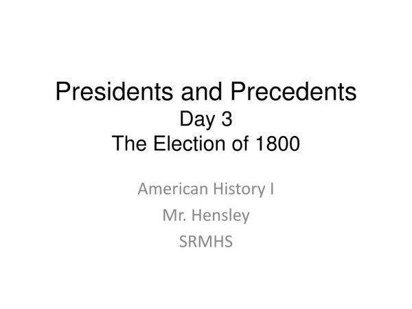 Presidents and Precedents Day 3 The Election of 1800