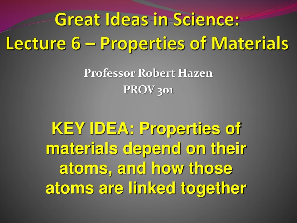 great ideas in science lecture 6 properties of materials