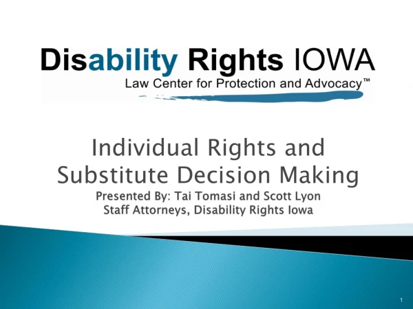 Presented By: Tai Tomasi and Scott Lyon Staff Attorneys, Disability Rights Iowa