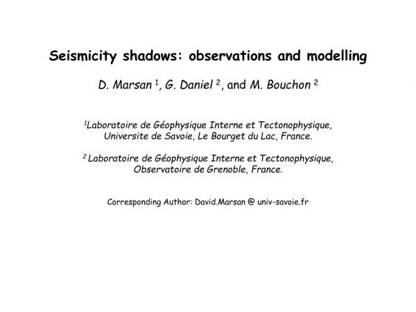 Seismicity shadows: observations and modelling D. Marsan  1 , G. Daniel  2 , and  M. Bouchon  2