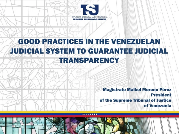 GOOD PRACTICES IN THE VENEZUELAN JUDICIAL SYSTEM TO GUARANTEE JUDICIAL TRANSPARENCY