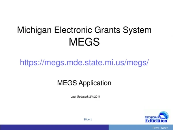 Michigan Electronic Grants System MEGS https://megs.mde.state.mi/megs/ MEGS Application