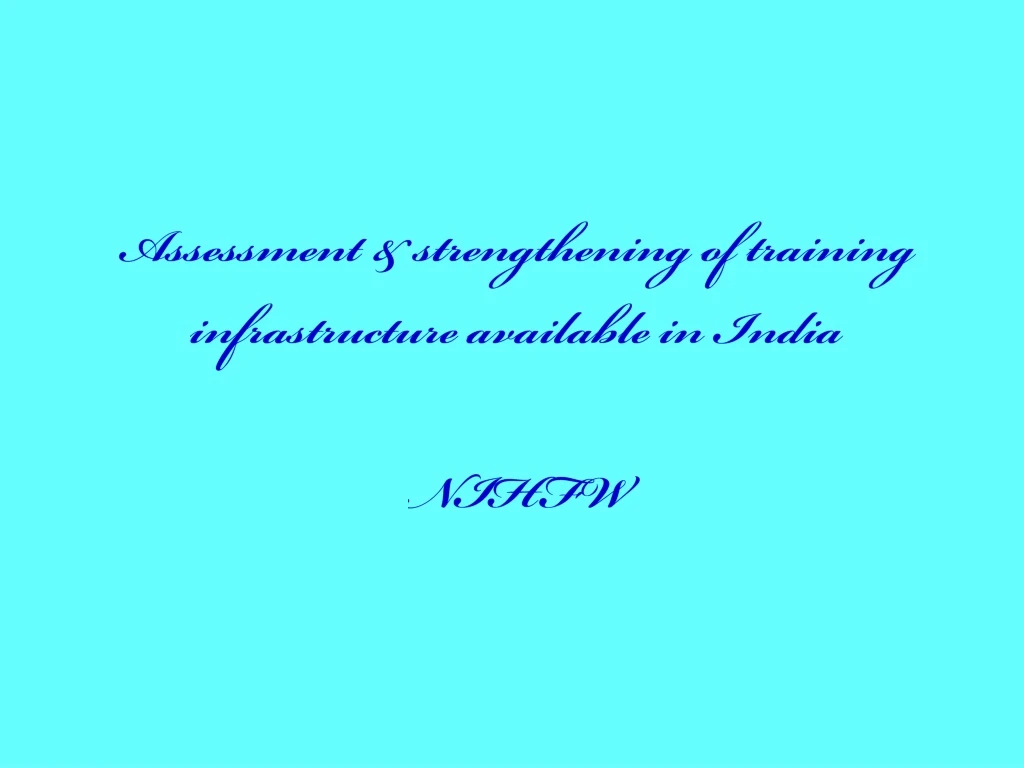 assessment strengthening of training infrastructure available in india nihfw