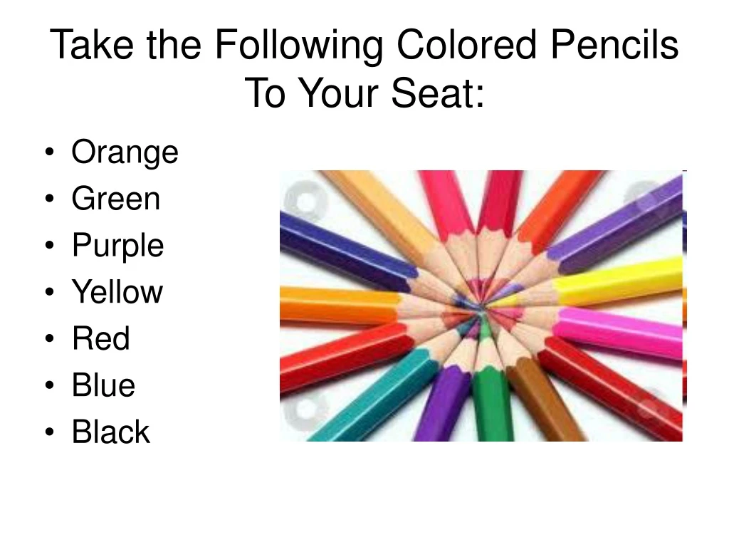 take the following colored pencils to your seat