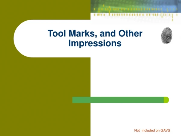 Tool Marks, and Other Impressions