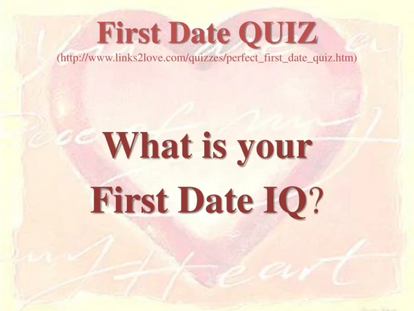 First Date QUIZ (links2love/quizzes/perfect_first_date_quiz.htm)