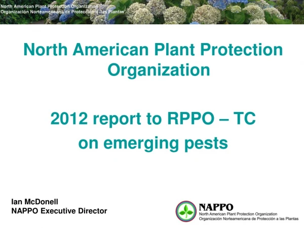 North American Plant Protection Organization 2012 report to RPPO – TC on emerging pests