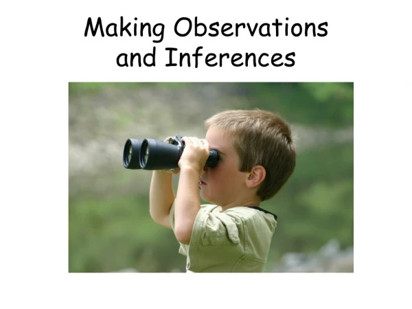 Making Observations  and Inferences