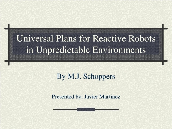 Universal Plans for Reactive Robots in Unpredictable Environments