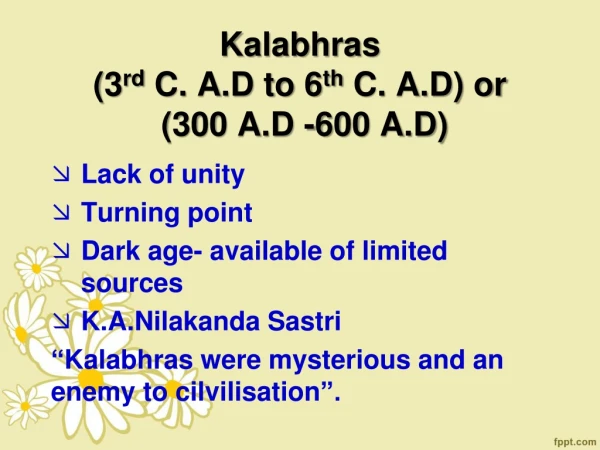 Kalabhras ( 3 rd  C. A.D to 6 th  C. A.D) or  (300 A.D -600 A.D)