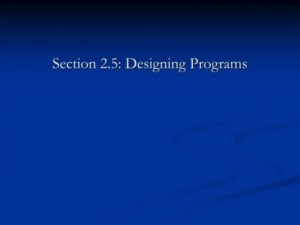 Section 2.5: Designing Programs