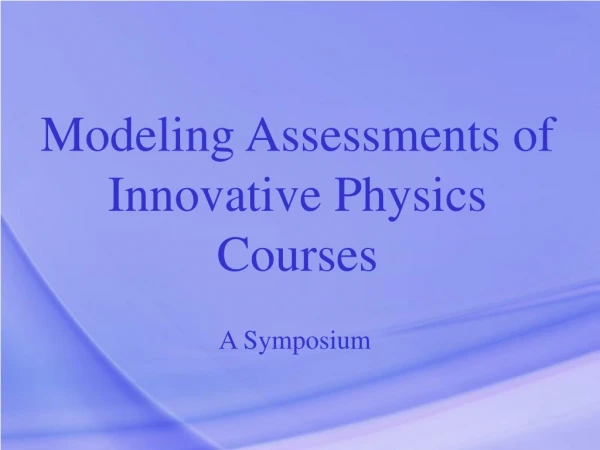 Modeling Assessments of Innovative Physics Courses