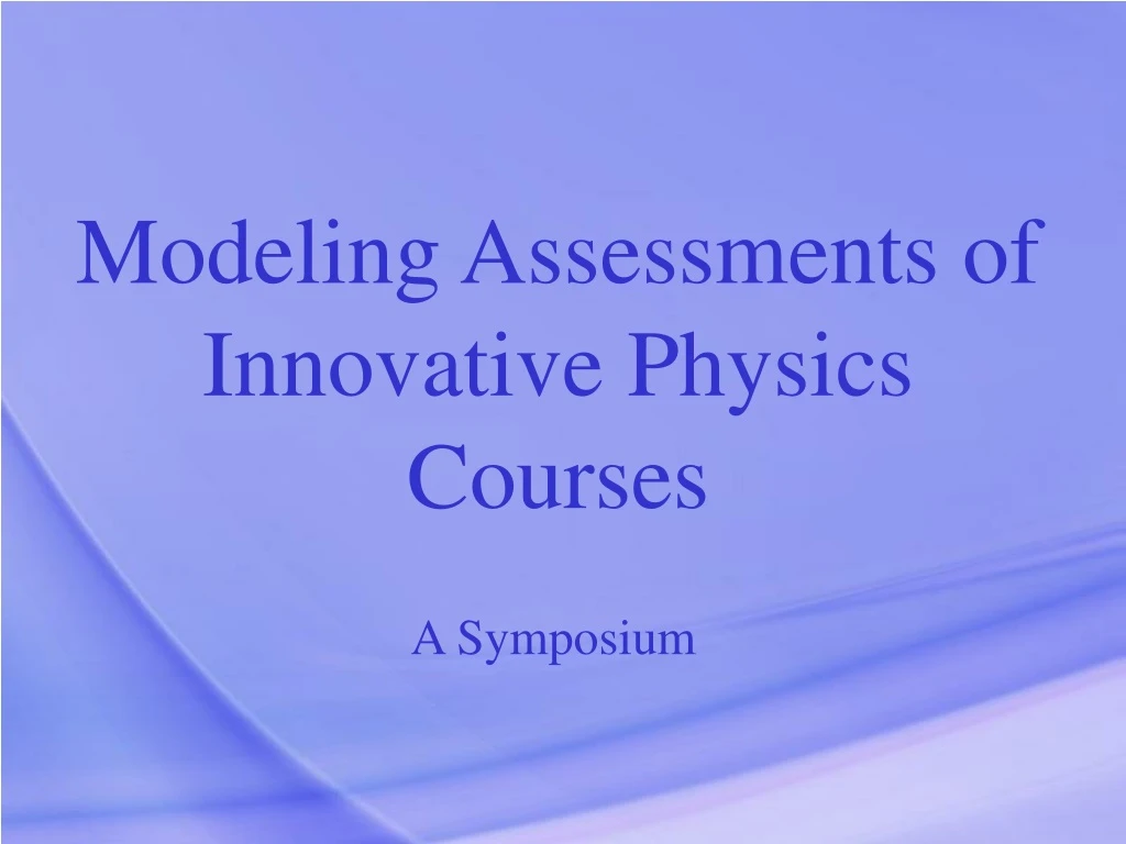 modeling assessments of innovative physics courses