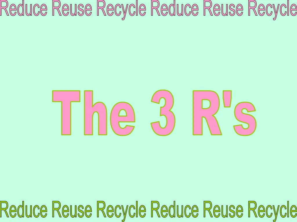 reduce reuse recycle reduce reuse recycle