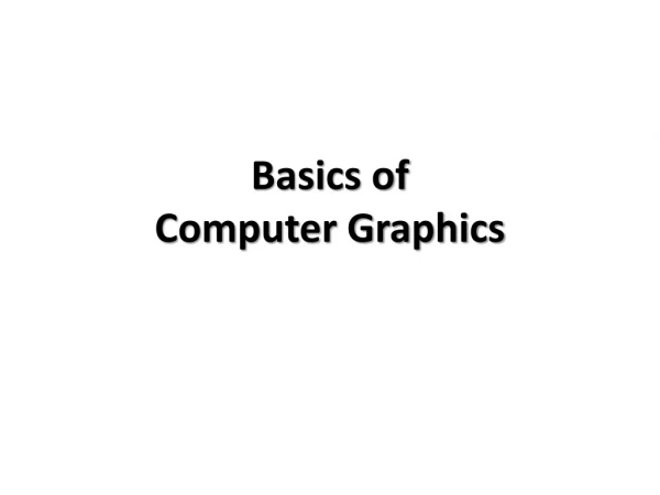 Basics of  Computer Graphics