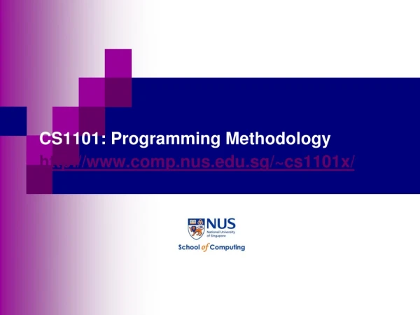 CS1101: Programming Methodology comp.nus.sg/~cs1101x/