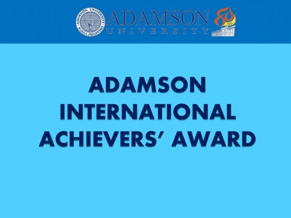 ADAMSON INTERNATIONAL ACHIEVERS’ AWARD