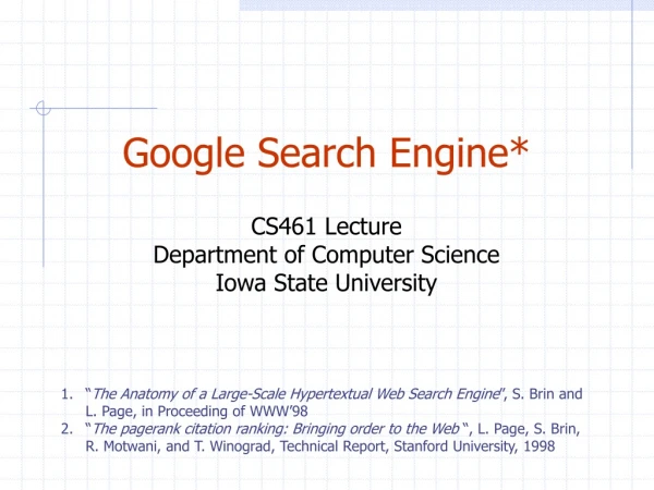Google Search Engine* CS461 Lecture Department of Computer Science Iowa State University